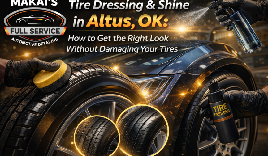 Tire Dressing & Shine in Altus, OK How to Get the Right Look Without Damaging Your Tires